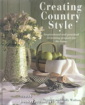 Seller image for Creating Country Style: Inspiration and practical decorating projects for the home for sale by booksforcomfort