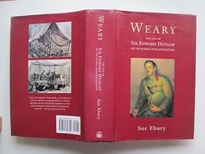 Immagine del venditore per Weary: the life of Sir Edward Dunlop of the Burma-Thailand Railway venduto da Aucott & Thomas
