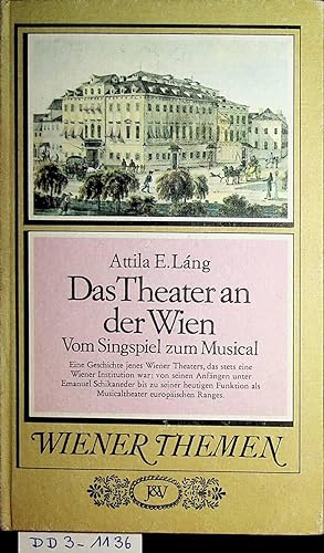 Bild des Verkufers fr Das Theater an der Wien vom Singspiel zum Musical zum Verkauf von ANTIQUARIAT.WIEN Fine Books & Prints