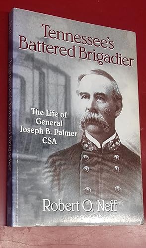 Image du vendeur pour Tennessee's Battered Brigadier: The Life of General Joseph B. Palmer CSA mis en vente par Baggins Book Bazaar Ltd