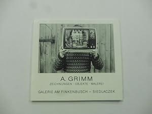 A. Grimm. Zeichnungen. Objekte. Malerei. Galerie am finkenbusch - Sielaczek