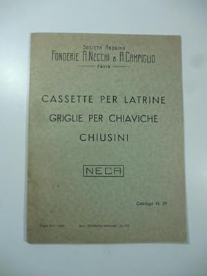 S. A. Fonderie A. Necchi & A. Campiglio. Cassette per latrine. Griglie per chiaviche. Chiusini. N...