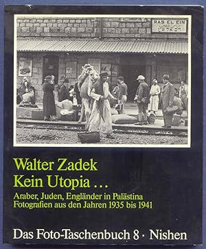 Bild des Verkufers fr Kein Utopia Araber, Juden, Engl ¤nder in Pal ¤stina. Fotografien aus den Jahren 1935 bis 1941. zum Verkauf von BOOKSTALLblog