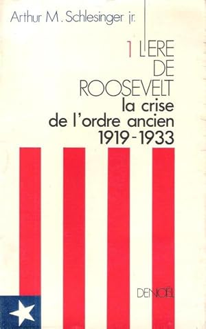 L'Ere De Roosevelt : La Crise de L'ordre Ancien 1919 - 1933