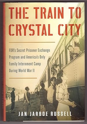 Bild des Verkufers fr The Train to Crystal City FDR's Secret Prisoner Exchange Program and America's Only Family Internment Camp During World War II zum Verkauf von Ainsworth Books ( IOBA)