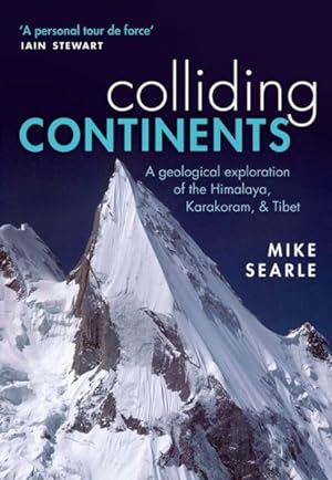 Imagen del vendedor de Colliding Continents : A Geological Exploration of the Himalaya, Karakoram, & Tibet a la venta por GreatBookPrices