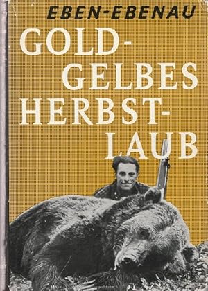 Seller image for Goldgelbes Herhstlaub. Zwanzig Jahre als Jger in Canada. for sale by Ant. Abrechnungs- und Forstservice ISHGW