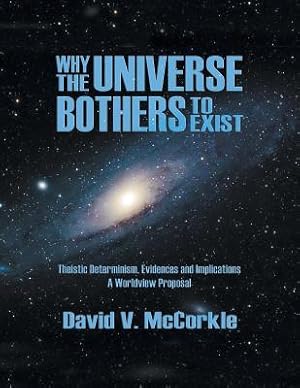 Bild des Verkufers fr Why the Universe Bothers to Exist: Theistic Determinism, Evidences and Implications - A Worldview Proposal (Paperback or Softback) zum Verkauf von BargainBookStores