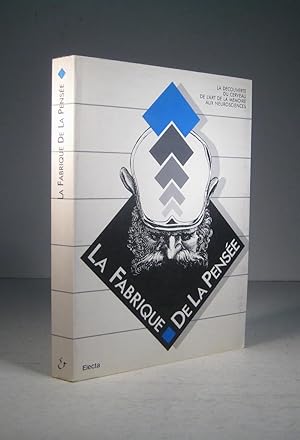 La fabrique de la pensée. La découverte du cerveau, de l'art de la mémoire aux neurosciences