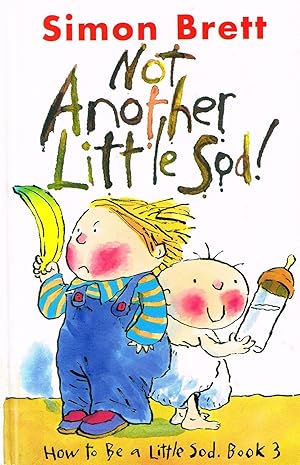 Imagen del vendedor de Not Another Little Sod : How To Be A Little Sod, Book 3 : a la venta por Sapphire Books