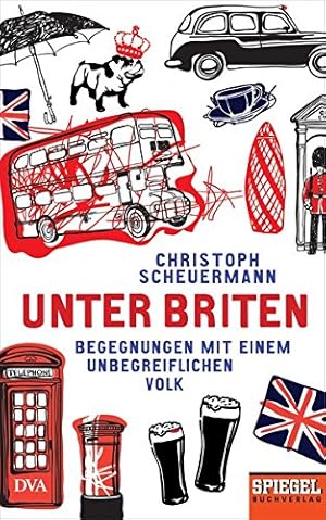 Imagen del vendedor de Unter Briten : Begegnungen mit einem unbegreiflichen Volk. Christoph Scheuermann a la venta por Antiquariat Maiwald