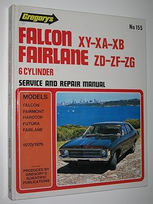 Falcon XY, XA, XB; Fairlane ZD, ZF, ZG (Six Cylinder Models) - Workshop Manual Series #155