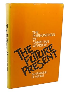Seller image for THE FUTURE PRESENT : The Phenomenon of Christian Worship for sale by Rare Book Cellar