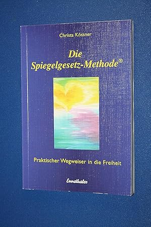 Die Spiegelgesetz-Methode : praktischer Wegweiser in die Freiheit