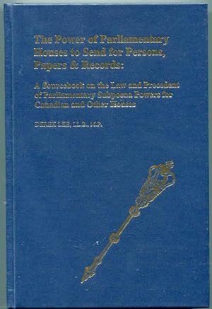 The Power of Parliamentary Houses to Send for Persons, Papers & Records : A Sourcebook on the Law...