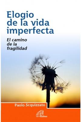 ELOGIO DE LA VIDA IMPERFECTA El camino de la fragilidad