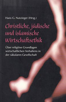 Bild des Verkufers fr Christliche, jdische und islamische Wirtschaftsethik : ber religise Grundlagen wirtschaftlichen Verhaltens in der skularen Gesellschaft. zum Verkauf von Fundus-Online GbR Borkert Schwarz Zerfa