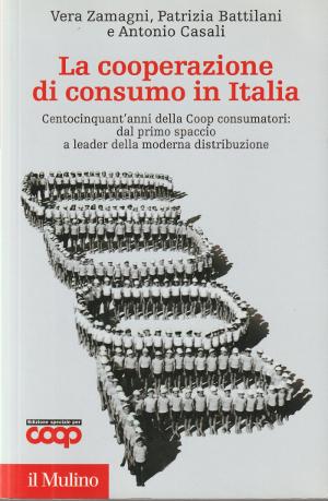 La Cooperazione di Consumo in Italia - Centocinquant'anni della Coop consumatori: dal primo spacc...