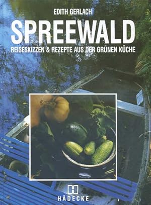 Spreewald : Reiseskizzen & Rezepte aus der grünen Küche.