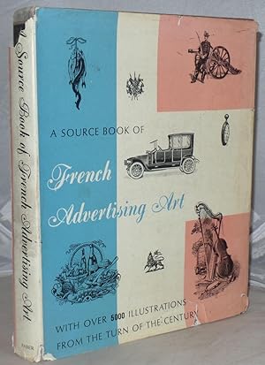 Image du vendeur pour A Source Book of French Advertising Art: With Over 5000 Illustrations from the Turn of the Century mis en vente par Besleys Books  PBFA