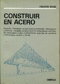 Image du vendeur pour Construir en acero. Proyecto. Formacin de estructuras portantes. Fabricacin y montaje. Detalles constructivos de techumbres, edificios de varios pisos civiles e industriales, puentes de carretera y ferroviarios, postes y torres mis en vente par Rincn de Lectura