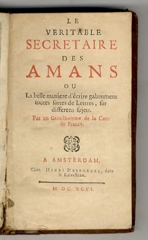 Veritable (Le) secretaire des amans ou la belle maniere d'écrire galamment toutes sortes de lettr...