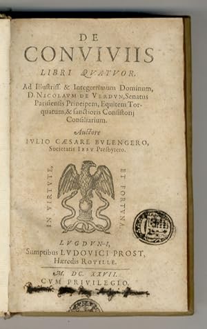 De conviviis libri quatuor [.] Auctore Iulio Caesare Bulengero Societatis Iesu presbytero. [Seguo...