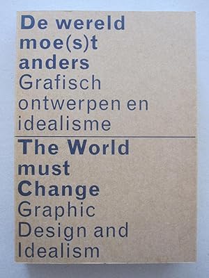 De wereld moe(s)t anders Grafisch ontwerpen en idealisme / The World must Change Graphic Design a...