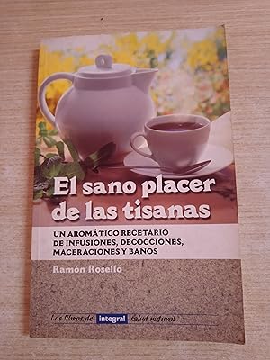 Imagen del vendedor de EL SANO PLACER DE LAS TISANAS Un aromatico recetario de infusiones, decocciones, maceraciones y baos a la venta por Gibbon Libreria