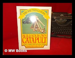 Seller image for Build your own catapult : make a model that actually works for sale by MW Books Ltd.