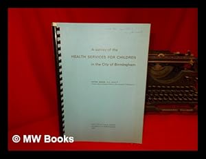 Imagen del vendedor de A Survey of the Health Services for Children in the City of Birmingham a la venta por MW Books Ltd.