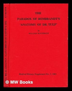 Imagen del vendedor de The paradox of Rembrandt's "Anatomy of Dr. Tulp" / by William Schupbach a la venta por MW Books Ltd.