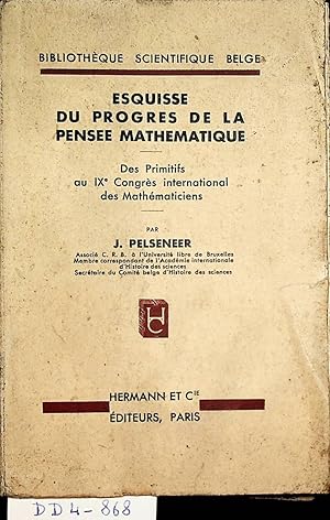 Image du vendeur pour Esquisse du progrs de la pense mathmatique : des Primitifs au 9e Congrs international des Matematiciens. (=Bibliothque scientifique belg. ; 23) mis en vente par ANTIQUARIAT.WIEN Fine Books & Prints