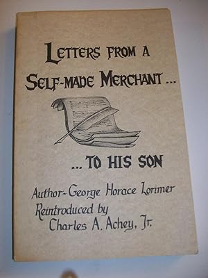 Letters From A Self-Made Merchant To His Son, By George Horace Lorimer, Reintroduced By Charles A...
