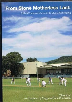 From Stone Motherless Last - A Half-Century of University Cricket at Wollongong