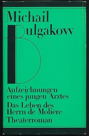 Aufzeichnungen eines jungen Arztes. Das Leben des Herrn de Molière. Theaterroman. Erzählungen und...