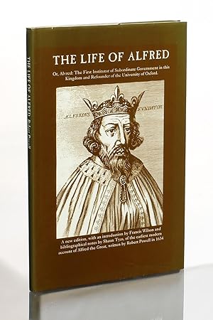 Seller image for The Life of Alfred, or, Alvred: The First Institutor of Subordinate Government in this Kingdome, and Refounder of the University of Oxford. Together with a Parallell of our Soveraigne Lord, King Charles, untill this yeare 1634 for sale by George Longden
