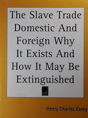Bild des Verkufers fr The Slave Trade Domestic and Foreign Why It Exists and How It May Be Extinguished zum Verkauf von Leserstrahl  (Preise inkl. MwSt.)