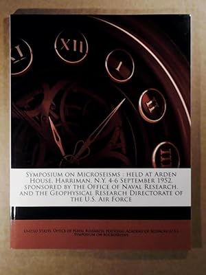 Seller image for Symposium on Microseisms: Held at Arden House, Harriman, N.Y. 4-6 September 1952, Sponsored by the Office of Naval Research, and the Geophysical Research Directorate of the U.S. Air Force for sale by Leserstrahl  (Preise inkl. MwSt.)