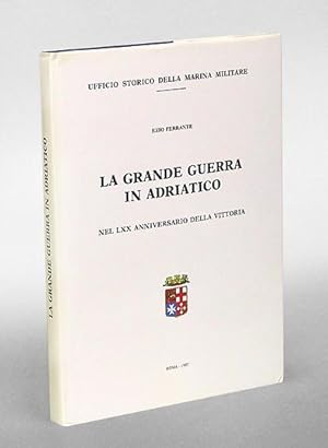 La Grande Guerra in Adriatico nel LXX anniversario della vittoria. (Text italienisch).