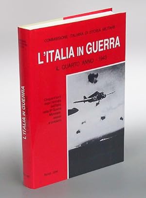 L'Italia in Guerra. Il quarto anno - 1943. Cinquant'anni dopo l'entrata dell'Italia nella 2° Guer...