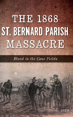 Seller image for The 1868 St. Bernard Parish Massacre: Blood in the Cane Fields (Hardback or Cased Book) for sale by BargainBookStores