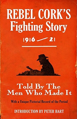 Seller image for Rebel Cork's Fighting Story 1916-21: Told by the Men Who Made It (Paperback or Softback) for sale by BargainBookStores