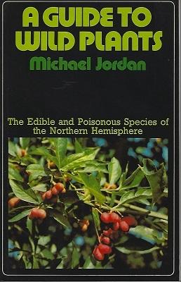 Image du vendeur pour A Guide to Wild Plants - the edible and poisonous plants of the Northern hemisphere mis en vente par Mike Park Ltd