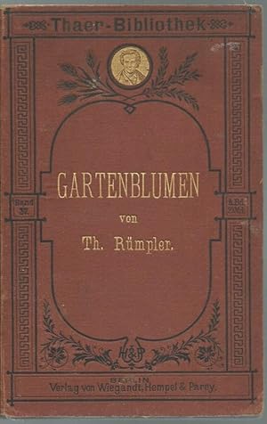 Die Gartenblumen, ihre Beschreibung, Anzucht und Pflege.