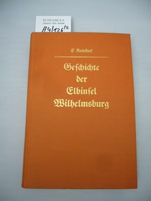 Geschichte der Elbinsel Wilhelmsburg von Urbeginn bis zur Jetztzeit. Mit einem Schlußkapitel von ...