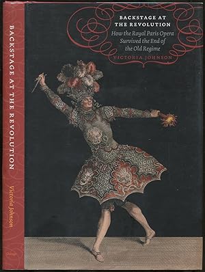 Bild des Verkufers fr Backstage at the Revolution: How the Royal Paris Opera Survived the End of the Old Regime zum Verkauf von Between the Covers-Rare Books, Inc. ABAA