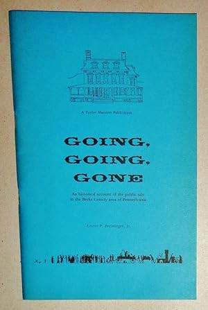 Going, Going, Gone - an Historical Account of the Public Sale in the Berks County Area of Pennsyl...
