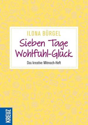 Bild des Verkufers fr Sieben Tage Wohlfhl-Glck : Das kreative Mitmach-Heft zum Verkauf von AHA-BUCH