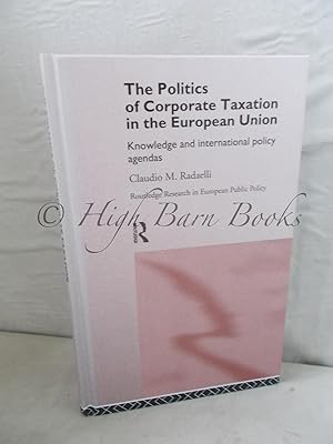 Image du vendeur pour The Politics of Corporate Taxation in the European Union: Knowledge and International Policy Agendas mis en vente par High Barn Books